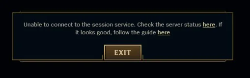 A League of Legends error code that reads "Unable to connect ot the session server. Check the server status here. If it looks good, follow the guide here" with an Exit button below the message.