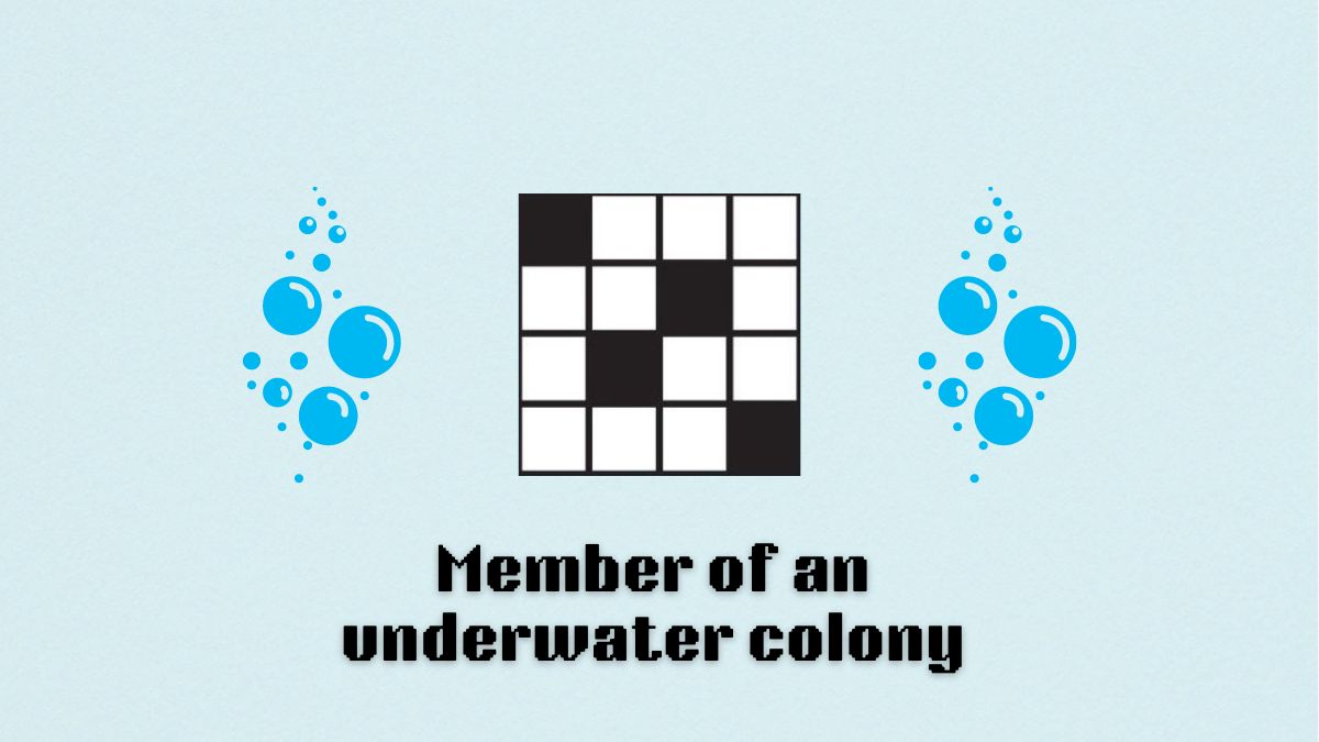 A blank crossword with bubbles graphics to either side of it and "member of an underwater colony" written below it