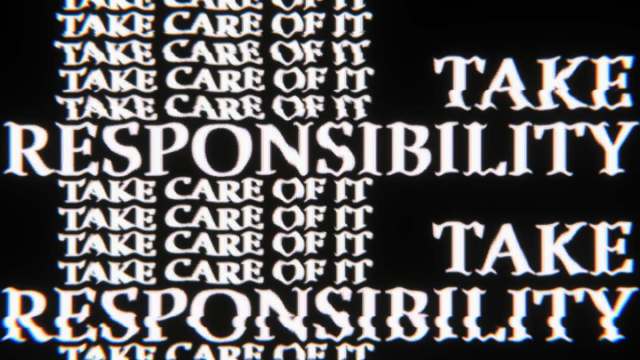 A black screen with white words on it, repeating over and over "take responsibility, take care of it"