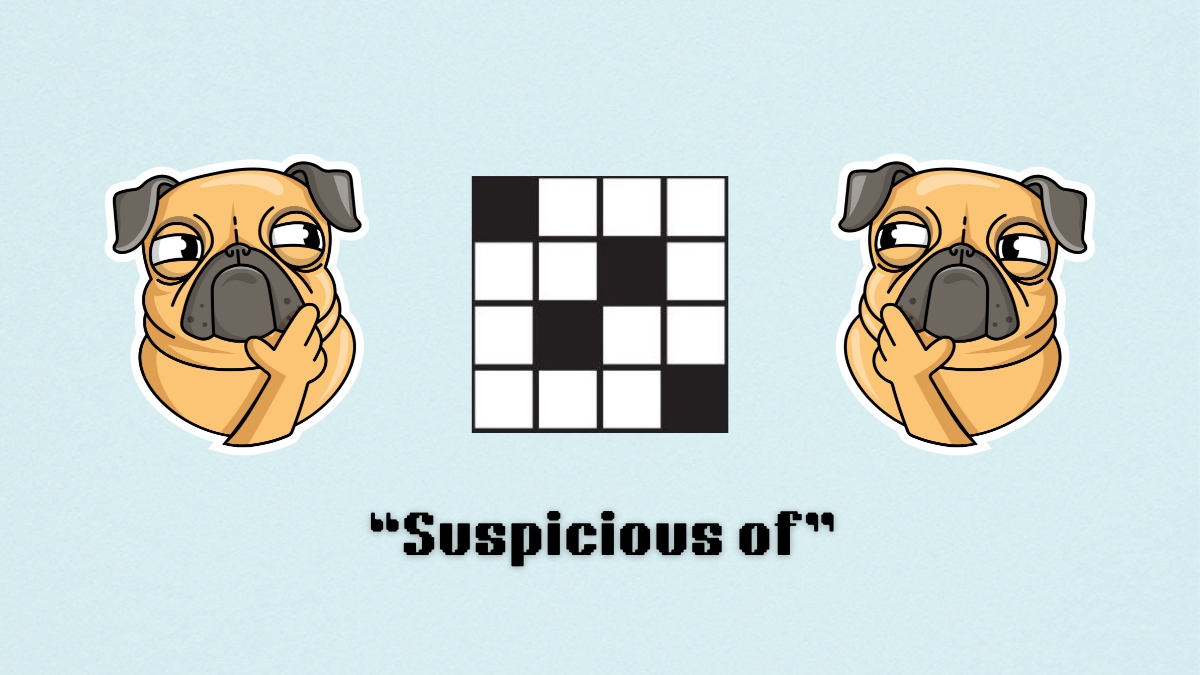 A confused dog above the clue, suspicious of, from the nyt mini crossword puzzle.