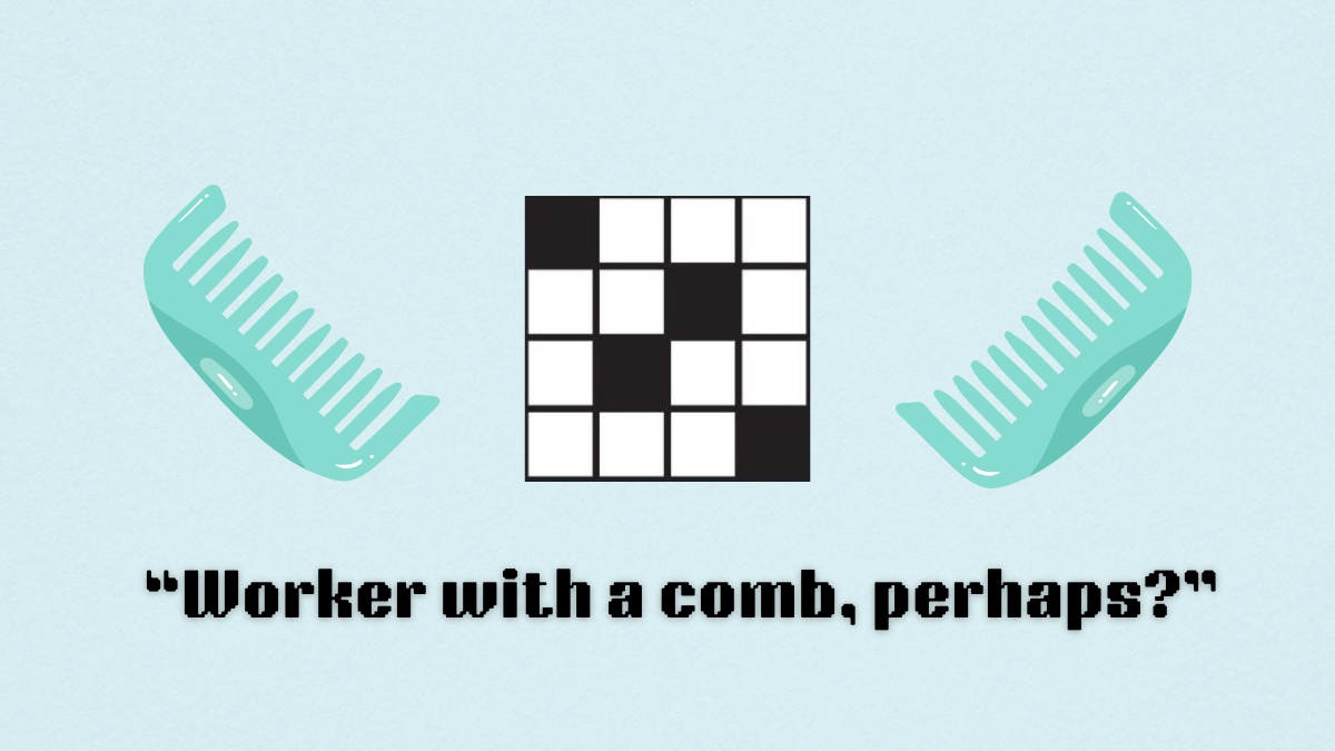 Two combs a clue, worker with a comb, from the nyt mini crossword puzzle.